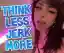 Think less jerk more! - Image 1